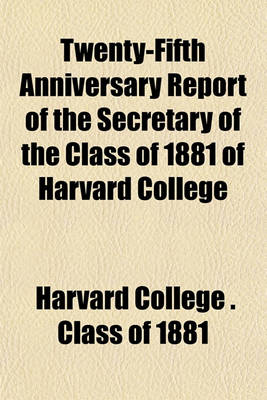 Book cover for Twenty-Fifth Anniversary Report of the Secretary of the Class of 1881 of Harvard College