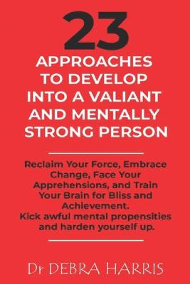 Book cover for 23 Approaches to Develop Into a Valiant and Mentally Strong Person