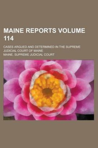 Cover of Maine Reports; Cases Argued and Determined in the Supreme Judicial Court of Maine Volume 114