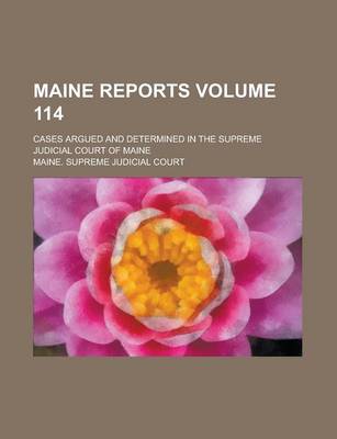 Book cover for Maine Reports; Cases Argued and Determined in the Supreme Judicial Court of Maine Volume 114