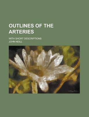 Book cover for Outlines of the Arteries; With Short Descriptions