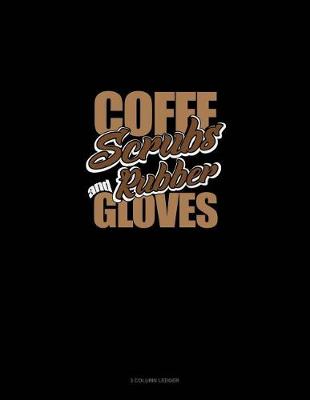 Cover of Coffee, Scrubs and Rubber Gloves
