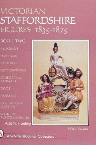 Cover of Victorian Staffordshire Figures 1835-1875, Book Two: Religous, Hunters, Pastoral, Occupations, Children and Animals, Dogs, Animals, Cottages and Castl