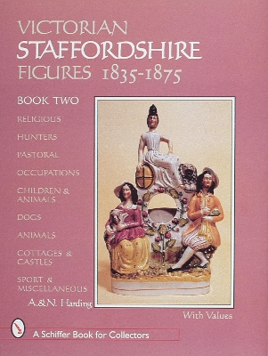 Book cover for Victorian Staffordshire Figures 1835-1875, Book Two: Religous, Hunters, Pastoral, Occupations, Children and Animals, Dogs, Animals, Cottages and Castl