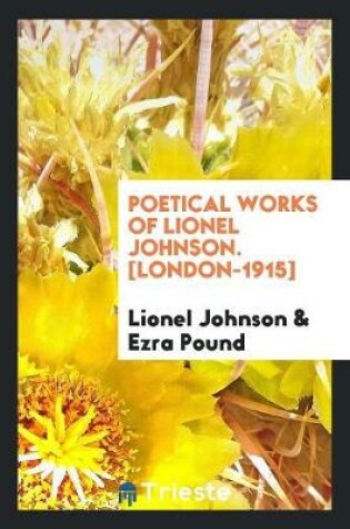 Cover of Poetical Works of Lionel Johnson. [london-1915]