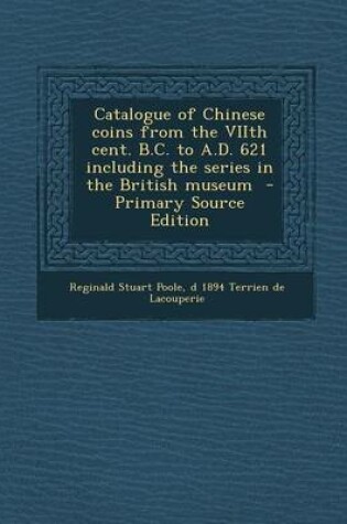 Cover of Catalogue of Chinese Coins from the Viith Cent. B.C. to A.D. 621 Including the Series in the British Museum - Primary Source Edition