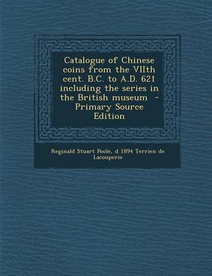 Book cover for Catalogue of Chinese Coins from the Viith Cent. B.C. to A.D. 621 Including the Series in the British Museum - Primary Source Edition