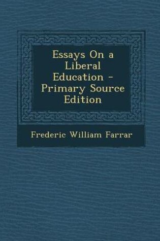Cover of Essays on a Liberal Education - Primary Source Edition
