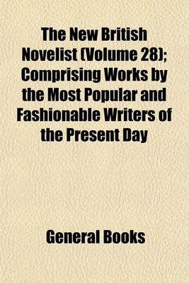 Book cover for The New British Novelist (Volume 28); Comprising Works by the Most Popular and Fashionable Writers of the Present Day