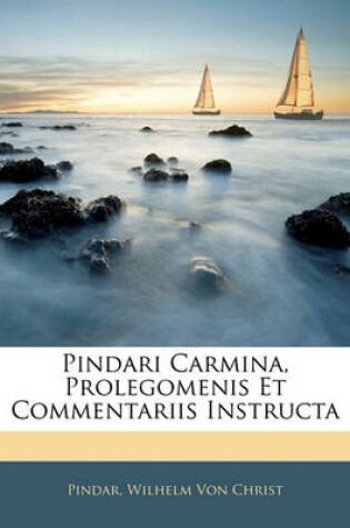 Cover of Pindari Carmina, Prolegomenis Et Commentariis Instructa