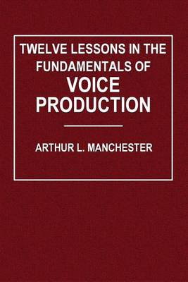 Cover of Twelve Lessons in the Fundamentals of Voice Production