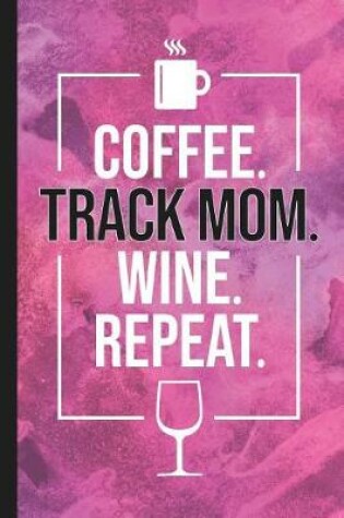 Cover of Coffee. Track Mom. Wine. Repeat.