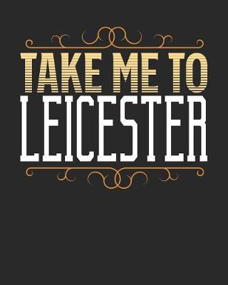 Book cover for Take Me To Leicester