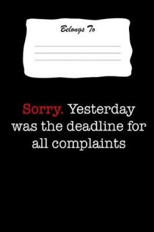 Cover of Sorry. Yesterday Was the Deadline for Complaints