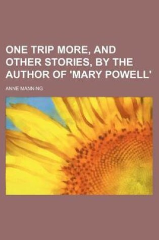 Cover of One Trip More, and Other Stories, by the Author of 'Mary Powell'