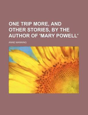 Book cover for One Trip More, and Other Stories, by the Author of 'Mary Powell'