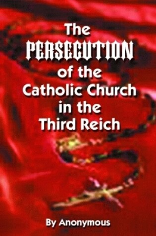 Cover of Persecution of the Catholic Church in the Third Reich, The