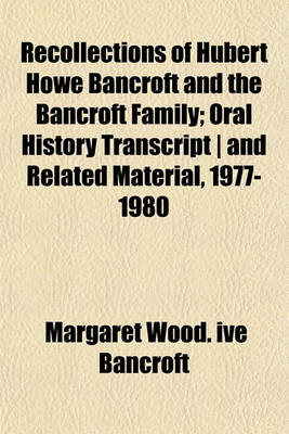 Book cover for Recollections of Hubert Howe Bancroft and the Bancroft Family; Oral History Transcript - And Related Material, 1977-1980