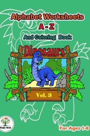 Cover of Alphabet worksheets a-z & Dinosaurs coloring book