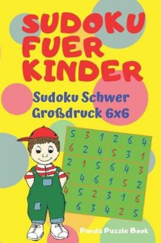Cover of Sudoku Fuer Kinder - Sudoku Schwer Großdruck 6x6