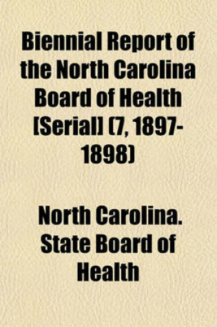 Cover of Biennial Report of the North Carolina Board of Health [Serial] (7, 1897-1898)