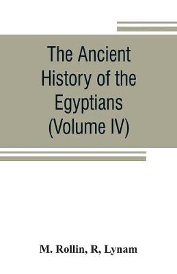 Book cover for The ancient history of the Egyptians, Carthaginians, Assyrians, Medes and Persians, Grecians and Macedonians (Volume IV)