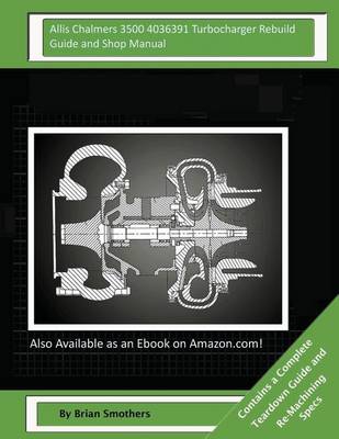 Book cover for Allis Chalmers 3500 4036391 Turbocharger Rebuild Guide and Shop Manual