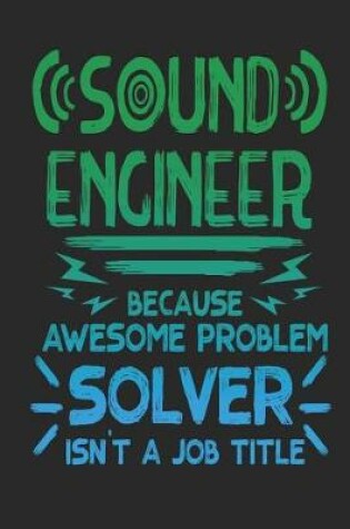 Cover of Sound Engineer Because Awesome Problem Solver Isn't a Job Title