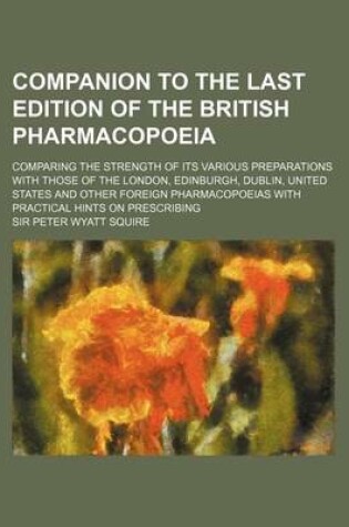 Cover of Companion to the Last Edition of the British Pharmacopoeia; Comparing the Strength of Its Various Preparations with Those of the London, Edinburgh, Du