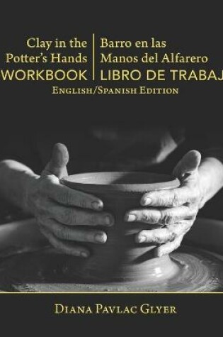 Cover of Clay in the Potter's Hands WORKBOOK/Barro en Las Del Alfaro LIBRO de TRABAJO