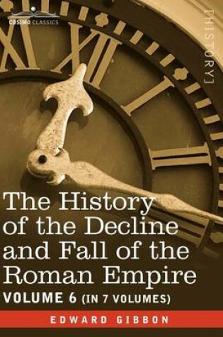 Cover of The History of the Decline and Fall of the Roman Empire, Vol. VI