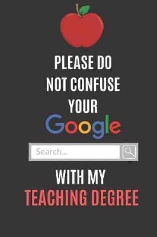 Cover of Please Do Not Confuse Your Google Search With My Teaching Degree