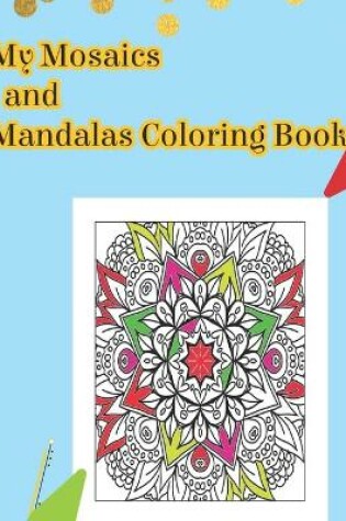 Cover of My Mosaics and Mandalas Coloring Book