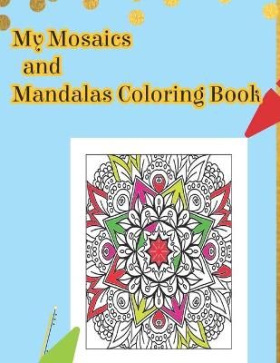 Book cover for My Mosaics and Mandalas Coloring Book