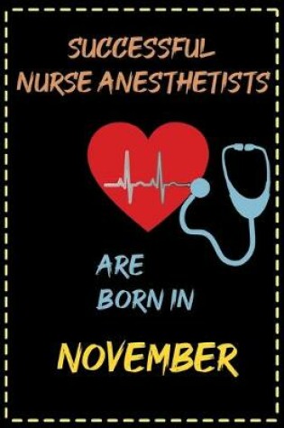 Cover of successful nurse anesthetists are born in November - journal notebook birthday gift for nurses - mother's day gift