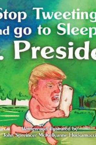 Cover of Stop Tweeting and Go to Sleep, Mr. President