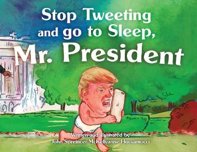 Book cover for Stop Tweeting and Go to Sleep, Mr. President