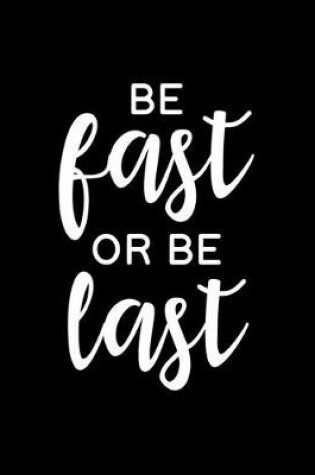 Cover of Be Fast or Be Last