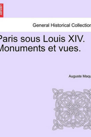 Cover of Paris Sous Louis XIV. Monuments Et Vues.