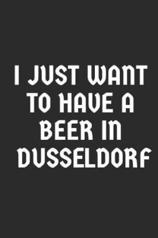 Cover of I Just Want To Have A Beer In Dusseldorf