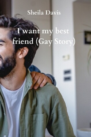 Cover of I want my best friend (Gay Story)