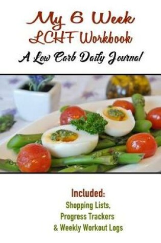 Cover of My 6 Week LCHF Workbook A Low Carb Daily Journal