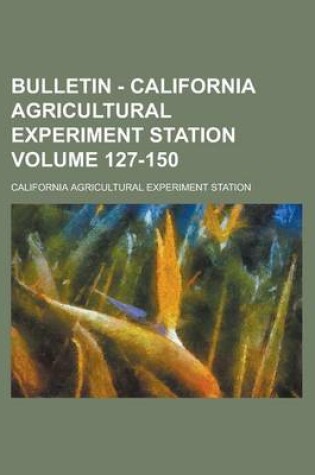 Cover of Bulletin - California Agricultural Experiment Station Volume 127-150