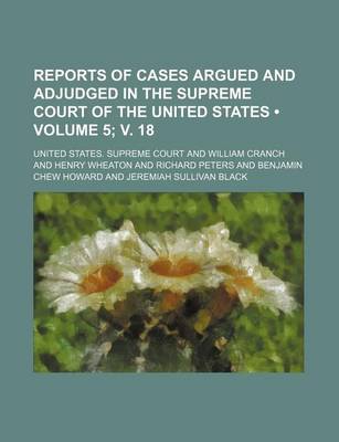 Book cover for Reports of Cases Argued and Adjudged in the Supreme Court of the United States (Volume 5; V. 18)