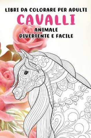 Cover of Libri da colorare per adulti - Divertente e facile - Animale - Cavalli