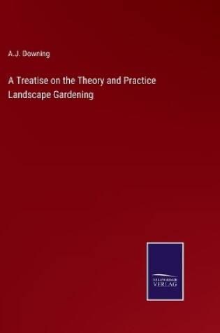 Cover of A Treatise on the Theory and Practice Landscape Gardening