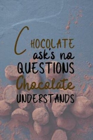 Cover of Chocolate Asks No Questions Chocolate Understands