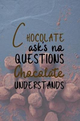 Book cover for Chocolate Asks No Questions Chocolate Understands