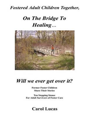 Book cover for Fostered Adult Children Together, on the Bridge to Healing...Will We Ever Get Over It?