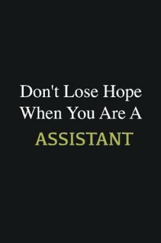 Cover of Don't lose hope when you are a Assistant